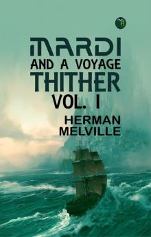 Mardi: and A Voyage Thither Vol. I