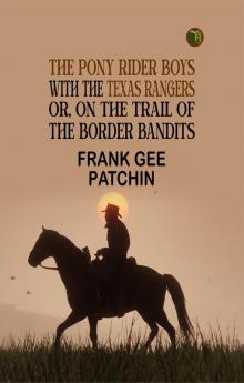 The Pony Rider Boys with the Texas Rangers; Or On the Trail of the Border Bandits