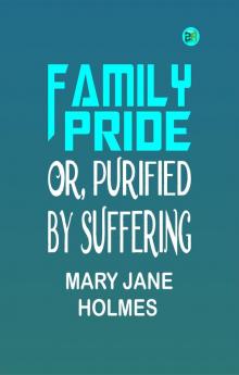 Family Pride; Or Purified by Suffering