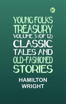 Young Folks Treasury Volume 3 (of 12) Classic Tales and Old-Fashioned Stories
