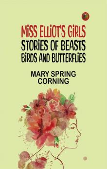 Miss Elliot's Girls: Stories of Beasts Birds and Butterflies