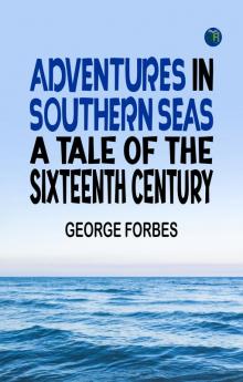 Adventures in Southern Seas: A Tale of the Sixteenth Century