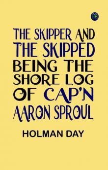 The Skipper and the Skipped: Being the Shore Log of Cap'n Aaron Sproul