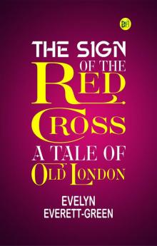 The Sign of the Red Cross: A Tale of Old London