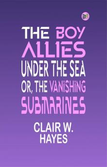 The Boy Allies Under the Sea; Or The Vanishing Submarines