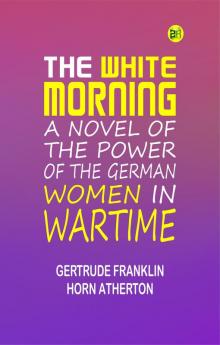 The White Morning: A Novel of the Power of the German Women in Wartime