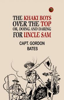 The Khaki Boys over the Top; Or Doing and Daring for Uncle Sam
