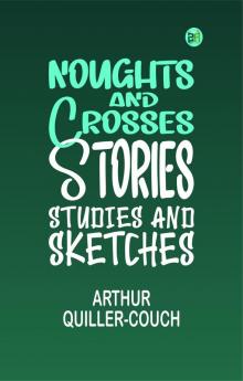Noughts and Crosses: Stories Studies and Sketches