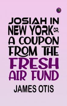 Josiah in New York; or A coupon from the Fresh Air Fund