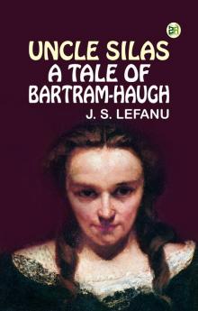 Uncle Silas: A Tale of Bartram-Haugh