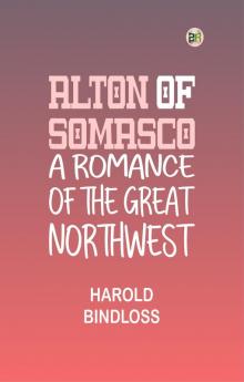 Alton of Somasco: A Romance of the Great Northwest