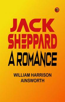 Jack Sheppard: A Romance