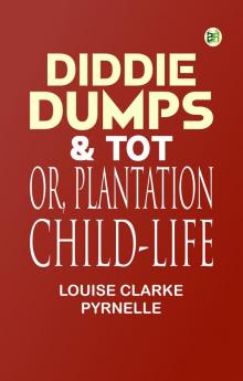Diddie Dumps & Tot; or Plantation child-life