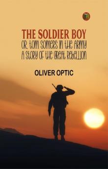 The Soldier Boy; or Tom Somers in the Army: A Story of the Great Rebellion
