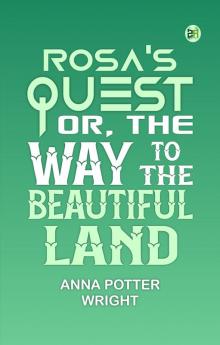 Rosa's Quest Or The Way to the Beautiful Land
