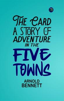 The Card a Story of Adventure in the Five Towns