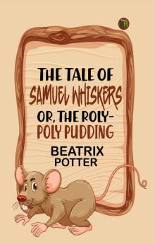 The Tale of Samuel Whiskers; Or The Roly-Poly Pudding