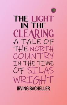 The Light in the Clearing: A Tale of the North Country in the Time of Silas Wright