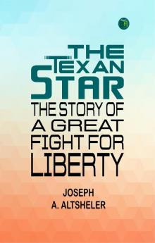 The Texan Star: The Story of a Great Fight for Liberty