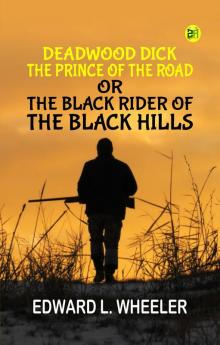 Deadwood Dick the Prince of the Road; or The Black Rider of the Black Hills