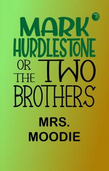 Mark Hurdlestone; Or The Two Brothers