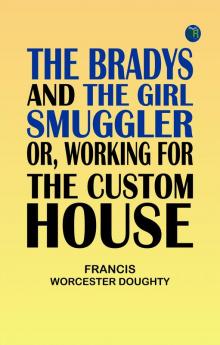The Bradys and the Girl Smuggler; Or Working for the Custom House