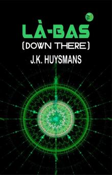 LÀ-BAS (DOWN THERE)