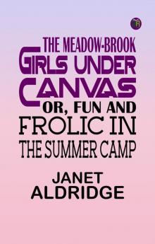 The Meadow-Brook Girls Under Canvas; Or Fun and Frolic in the Summer Camp