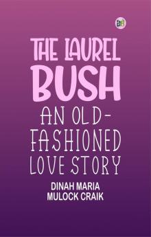 The Laurel Bush: An Old-Fashioned Love Story