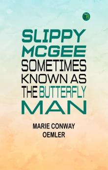 Slippy McGee Sometimes Known as the Butterfly Man