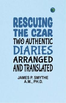 Rescuing the Czar: Two authentic diaries arranged and translated