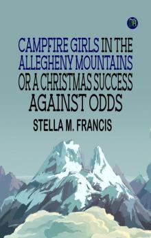 Campfire Girls in the Allegheny Mountains; or A Christmas Success against Odds