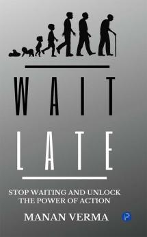 Wait Late : Why waiting is not the right option and execution is (Hardcover Edition)