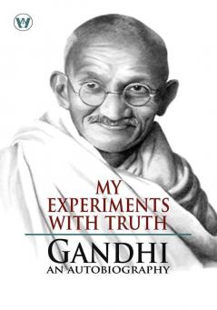 My Experiments With Truth : Gandhi An Autobiography