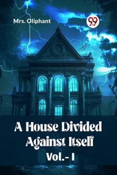 A House Divided Against Itself Vol.-l