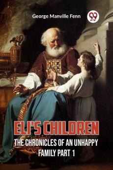 Eli's Children The Chronicles of an Unhappy Family Part 1