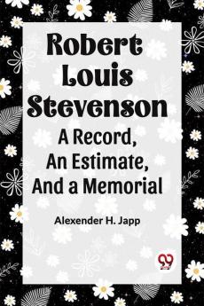 Robert Louis Stevenson A Record An Estimate And A Memorial