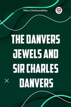 The Danvers Jewels and Sir Charles Danvers