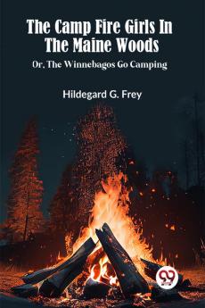 The Camp Fire Girls In The Maine Woods Or The Winnebagos Go Camping