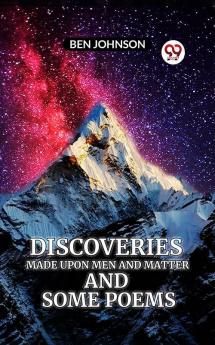 Discoveries MADE UPON MEN AND MATTER AND SOME POEMS