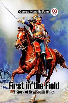 First in the Field A Story of New South Wales