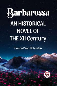 BARBAROSSA  AN HISTORICAL NOVEL OF THE XII CENTURY