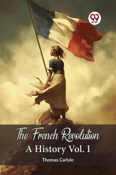 The French Revolution A History Vol. I