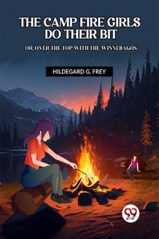 THE CAMP FIRE GIRLS DO THEIR BIT OR OVER THE TOP WITH THE WINNEBAGOS