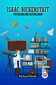 ISAAC BICKERSTAFF PHYSICIAN AND ASTROLOGER