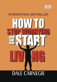 How To Stop Worrying & Start Living