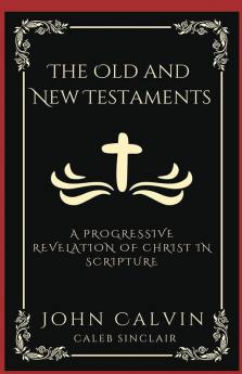 The Old and New Testaments: A Progressive Revelation of Christ in Scripture (Grapevine Press)