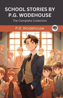 School Stories by P G Wodehouse: The Complete Collection (Grapevine Press)