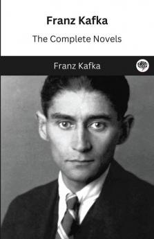 Franz Kafka: The Complete Novels