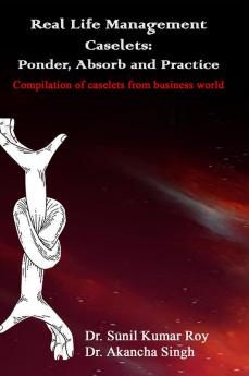 Real Life Management Caselets: Ponder Absorb and Practice